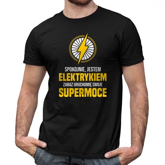 Spokojnie, jestem elektrykiem - zaraz uruchomię swoje supermoce - męska koszulka na prezent dla elektryka Koszulkowy