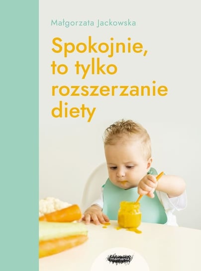 Spokojnie, to tylko rozszerzanie diety Małgorzata Jackowska