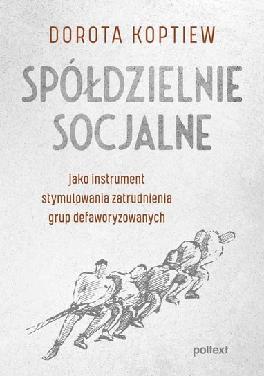 Spółdzielnie socjalne jako instrument stymulowania zatrudnienia grup defaworyzowanych - ebook mobi Koptiew Dorota