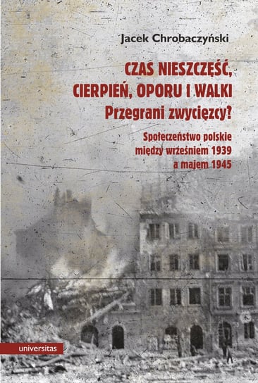 Społeczeństwo polskie między wrześniem 1939 a majem 1945 Chrobaczyński Jacek