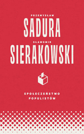 Społeczeństwo populistów Sadura Przemysław, Sławomir Sierakowski