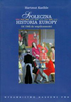 Społeczna Historia Europy od 1945 do Współczesności Kaelble Hartmut