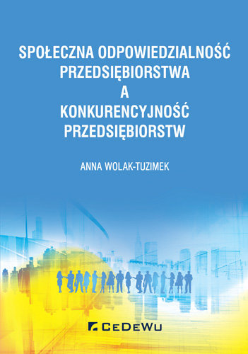Społeczna odpowiedzialność przedsiębiorstwa a konkurencyjność przedsiębiorstw Wolak-Tuzimek Anna