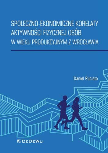 Społeczno-ekonomiczne korelaty aktywności fizycznej osób w wieku produkcyjnym z Wrocławia Puciato Daniel