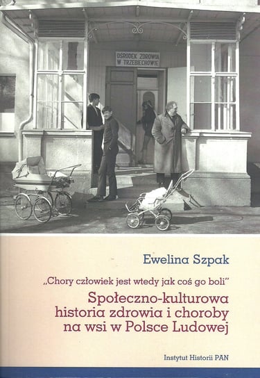 Społeczno-kulturowa historia zdrowia i choroby na wsi w Polsce Ludowej Szpak Ewelina