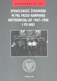 Społeczność Żydowska w PRL Przed Kampanią Antysemicką lat 1967-1968 i po Niej Opracowanie zbiorowe