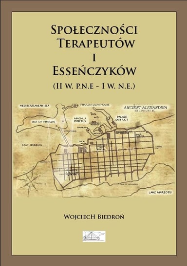 Społeczności terapeutów i esseńczyków (II w. p.n.e - I w. n.e.) Biedroń Wojciech