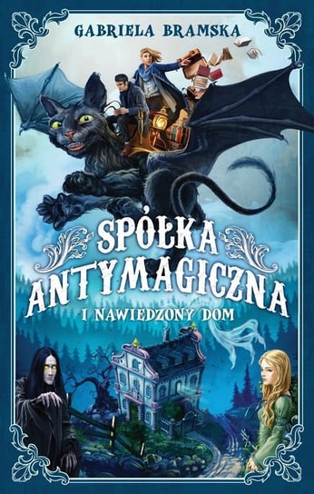 Spółka Antymagiczna i nawiedzony dom. Spółka Antymagiczna. Tom 1 - ebook mobi Bramska Gabriela