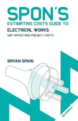 Spon's Estimating Costs Guide to Electrical Works: Unit Rates and Project Costs Bryan Spain