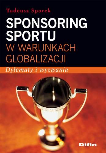 Sponsoring Sportu w Warunkach Globalizacji Sporek Tadeusz