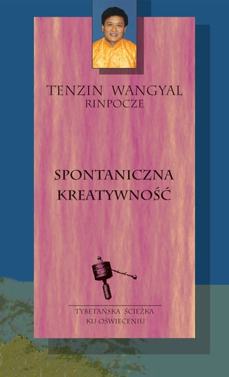 Spontaniczna kreatywność Tenzin Wangyal Rinpoche