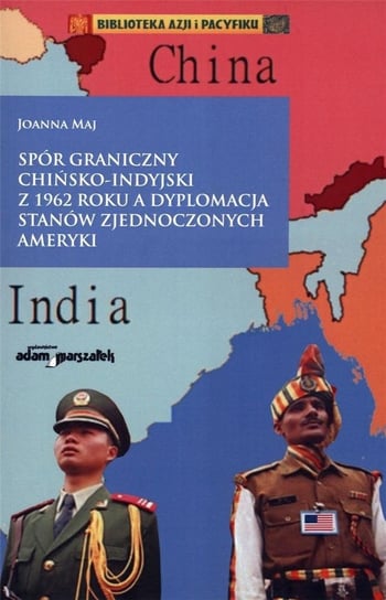 Spór graniczny chińsko-indyjski z 1962 roku... Wydawnictwo Adam Marszałek