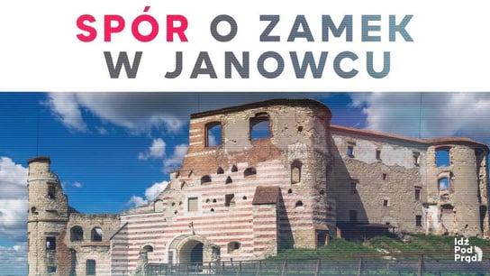 Spór o zamek w Janowcu - Idź Pod Prąd Nowości - podcast Opracowanie zbiorowe
