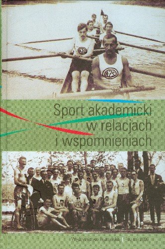 Sport akademicki w relacjach i wspomnieniach Opracowanie zbiorowe