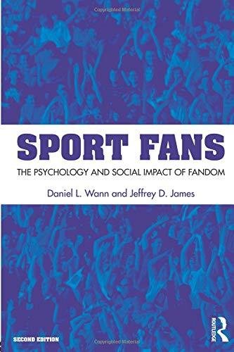 Sport Fans: The Psychology and Social Impact of Fandom Daniel L Wann