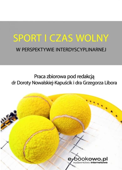 Sport i czas wolny w perspektywie interdyscyplinarnej Libor Grzegorz, Nowalska-Kapuścik Dorota