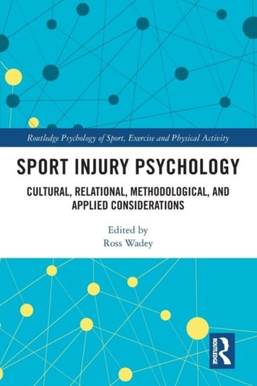 Sport Injury Psychology: Cultural, Relational, Methodological, and Applied Considerations Ross Wadey