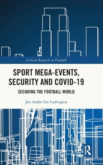 Sport Mega-Events, Security and COVID-19: Securing the Football World Opracowanie zbiorowe
