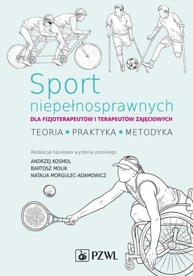 Sport niepełnosprawnych dla fizjoterapeutów i terapeutów zajęciowych Andrzej Kosmol, Molik Bartosz, Natalia Morgulec-Adamowicz