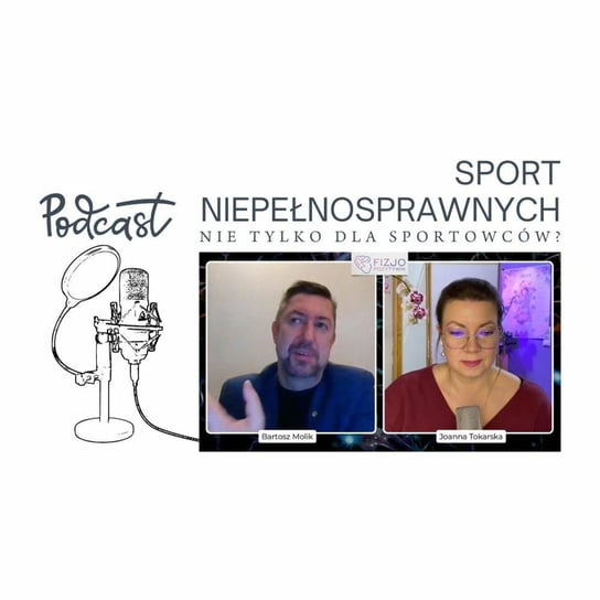 Sport osób z niepełnosprawnością. Bartosz Molik i Joanna Tokarska. Podcast o fizjoterapii - Fizjopozytywnie o zdrowiu - podcast - audiobook Tokarska Joanna