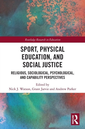 Sport, Physical Education, and Social Justice. Religious, Sociological, Psychological, and Capabilit Opracowanie zbiorowe