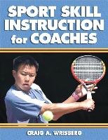 Sport Skill Instruction for Coaches Wrisberg Craig A., Wrisberg Craig