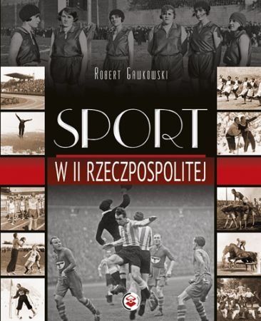 Sport w II Rzeczpospolitej Gawkowski Robert