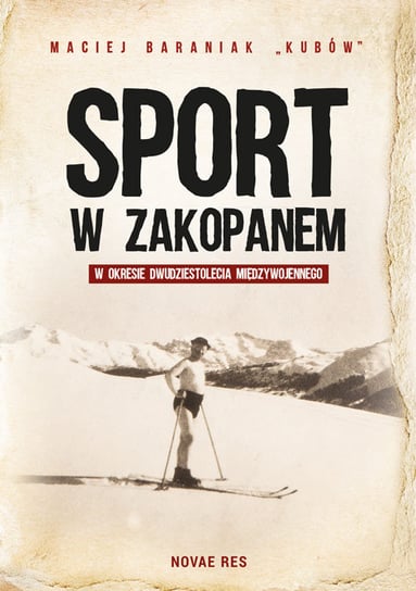 Sport w Zakopanem w okresie dwudziestolecia międzywojennego Baraniak Maciej "Kubów"