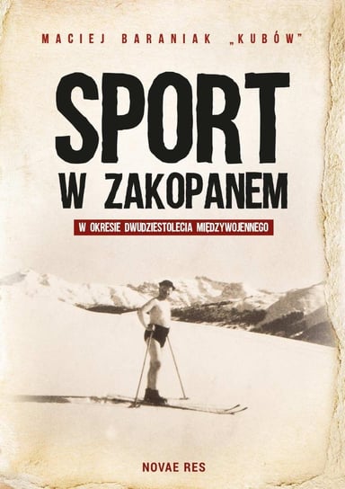 Sport w Zakopanem w okresie dwudziestolecia międzywojennego Baraniak Maciej "Kubów"