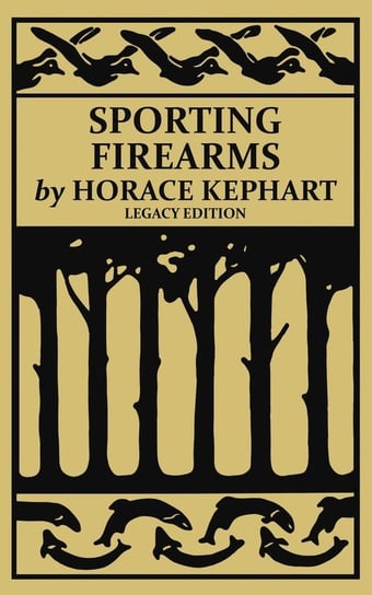 Sporting Firearms (Legacy Edition) Kephart Horace