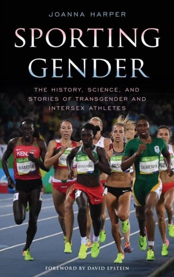 Sporting Gender: The History, Science, and Stories of Transgender and Intersex Athletes Joanna Harper