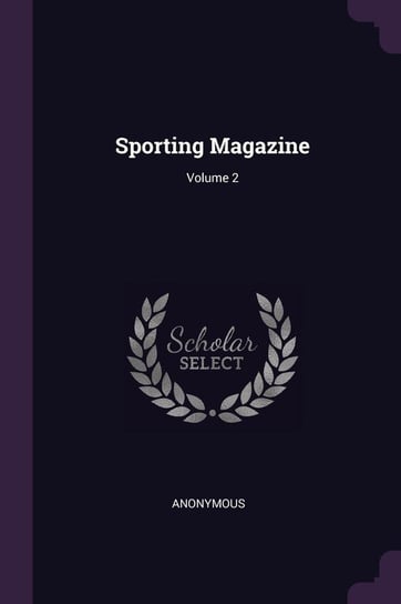 Sporting Magazine; Volume 2 Anonymous