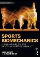 Sports Biomechanics: Reducing Injury Risk and Improving Sports Performance Bartlett Roger, Bussey Melanie