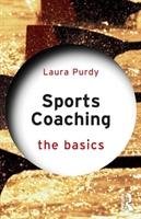 Sports Coaching: The Basics Purdy Laura (edge Hill University