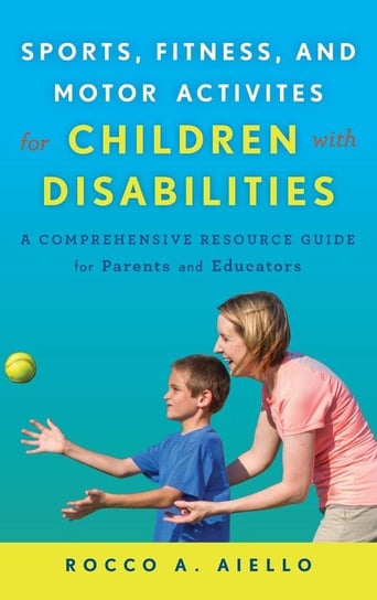 Sports, Fitness, and Motor Activities for Children with Disabilities Aiello Rocco
