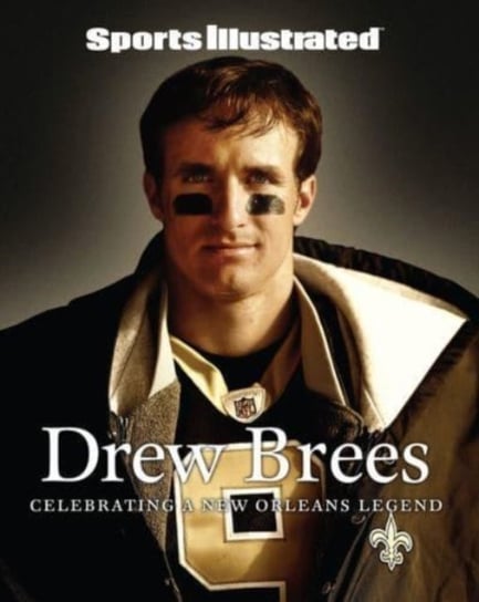 Sports Illustrated Drew Brees: A Tribute to the Saint of New Orleans Opracowanie zbiorowe