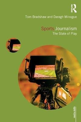 Sports Journalism: The State of Play Tom Bradshaw