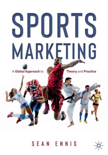 Sports Marketing: A Global Approach to Theory and Practice Sean Ennis