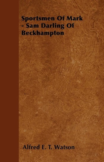 Sportsmen Of Mark - Sam Darling Of Beckhampton Watson Alfred E. T.
