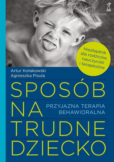 Sposób na trudne dziecko. Przyjazna terapia behawioralna - ebook mobi Kołakowski Artur, Pisula Agnieszka