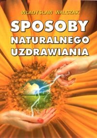 SPOSOBY NATURALNEGO UZDRAWIANI Walczak Władysław