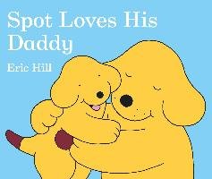 Spot Loves His Daddy Hill Eric