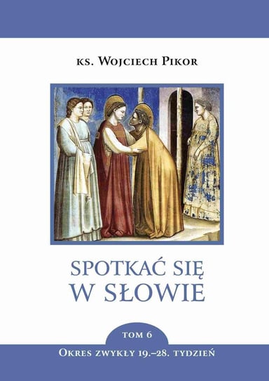 Spotkać się w Słowie. Okres zwykły, 19–28 tydzień. Tom 6 - ebook mobi Pikor Wojciech