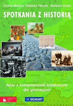 Spotkania z historią. Atlas z komentarzami źródłowymi dla gimnazjum Opracowanie zbiorowe