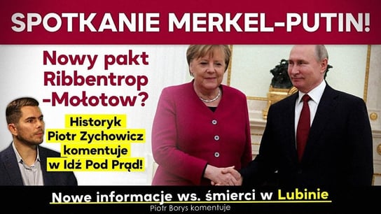 Spotkanie Merkel z Putinem! Czy to nowy pakt Ribbentrop-Mołotow? Piotr Zychowicz komentuje! IPP - Idź Pod Prąd Nowości - podcast Opracowanie zbiorowe