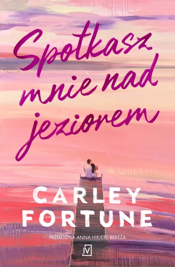 Spotkasz mnie nad jeziorem Carley Fortune