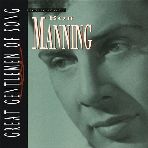 Spotlight On… Bob Manning Great Gentlemen Of Song Bob Manning