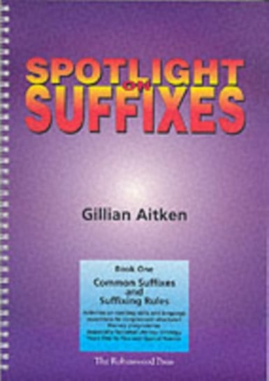 Spotlight on Suffixes Book 1: Common Suffixes and Suffixing Rules Gillian Aitken