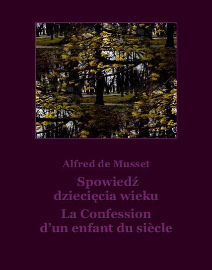 Spowiedź dziecięcia wieku / La Confession d’un enfant du siècle De Musset Alfred