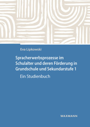 Spracherwerbsprozesse im Schulalter und deren Förderung in Grundschule und Sekundarstufe 1 Waxmann Verlag GmbH